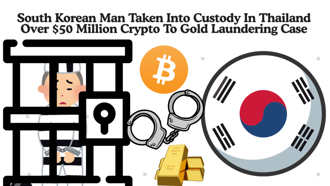South Korean Man Taken Into Custody In Thailand Over $50 Million Crypto To Gold Laundering Case