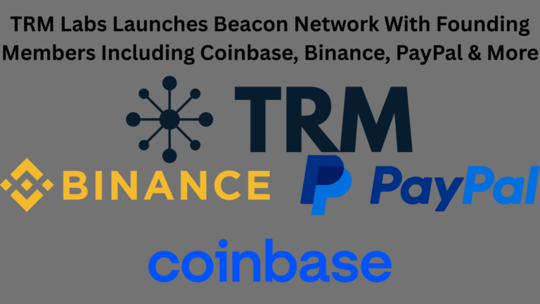 TRM Labs Launches Beacon Network With Founding Members Including Coinbase, Binance, PayPal & More