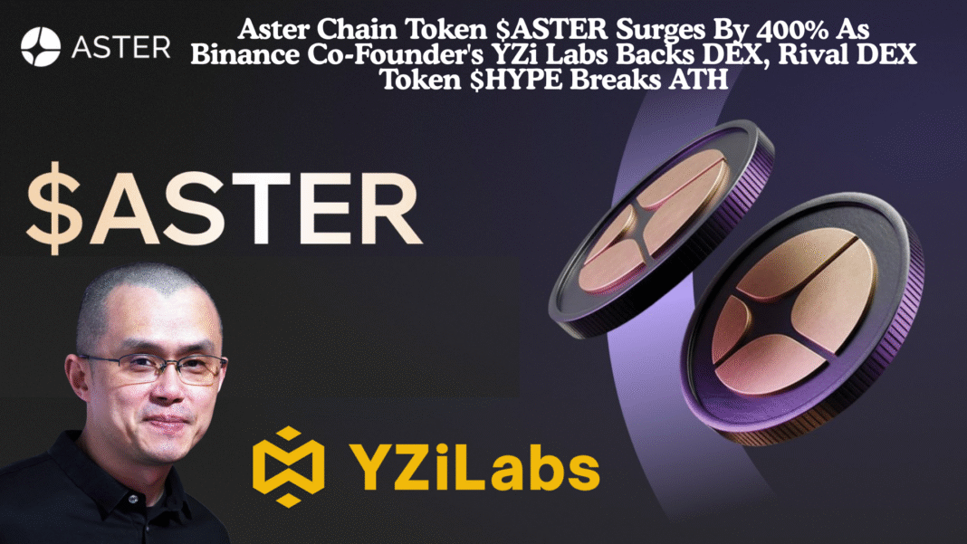 Aster Chain Token $ASTER Surges By 400% As Binance Co-Founder's YZi Labs Backs DEX, Rival DEX Token $HYPE Breaks ATH