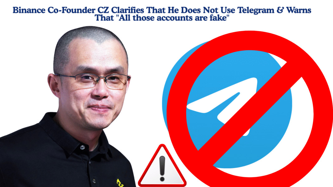 Binance Co-Founder CZ Clarifies That He Does Not Use Telegram & Warns That All those accounts are fake