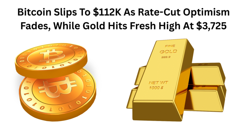 Bitcoin Slips To $112K As Rate-Cut Optimism Fades, While Gold Hits Fresh High At $3,725