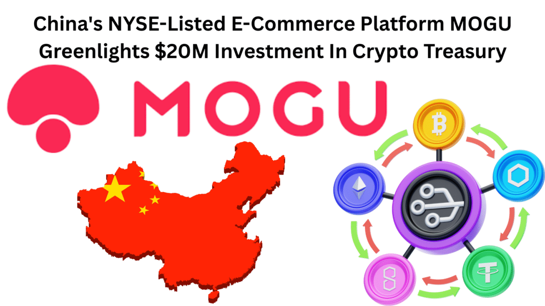 China's NYSE-Listed E-Commerce Platform MOGU Greenlights $20M Investment In Crypto Treasury