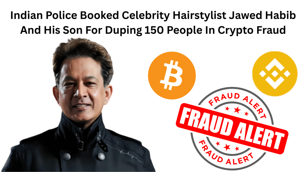 Indian Police Booked Celebrity Hairstylist Jawed Habib And His Son For Duping 150 People In Crypto Fraud