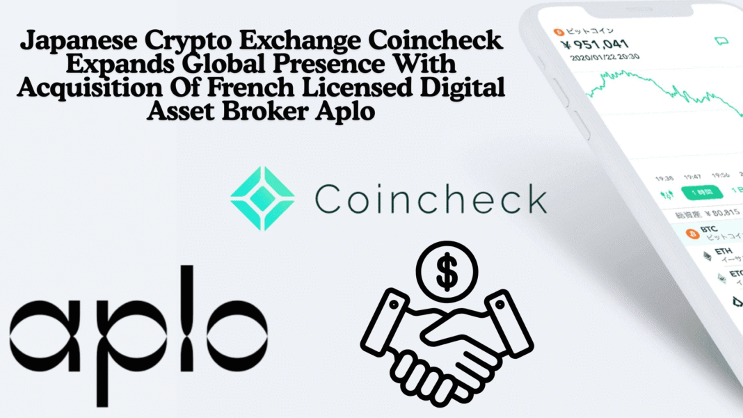 Japanese Crypto Exchange Coincheck Expands Global Presence With Acquisition Of French Licensed Digital Asset Broker Aplo