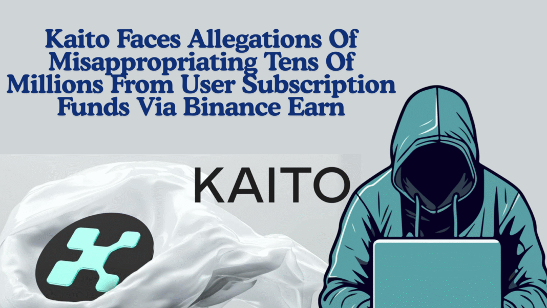 Kaito Faces Allegations Of Misappropriating Tens Of Millions From User Subscription Funds Via Binance Earn