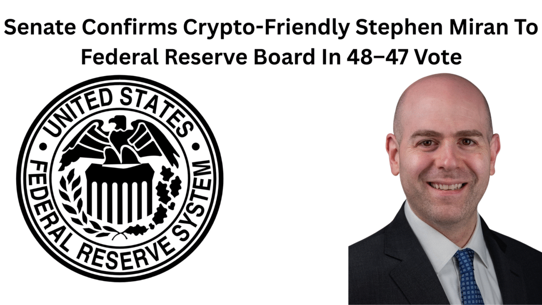 Senate Confirms Crypto-Friendly Stephen Miran To Federal Reserve Board In 48–47 Vote