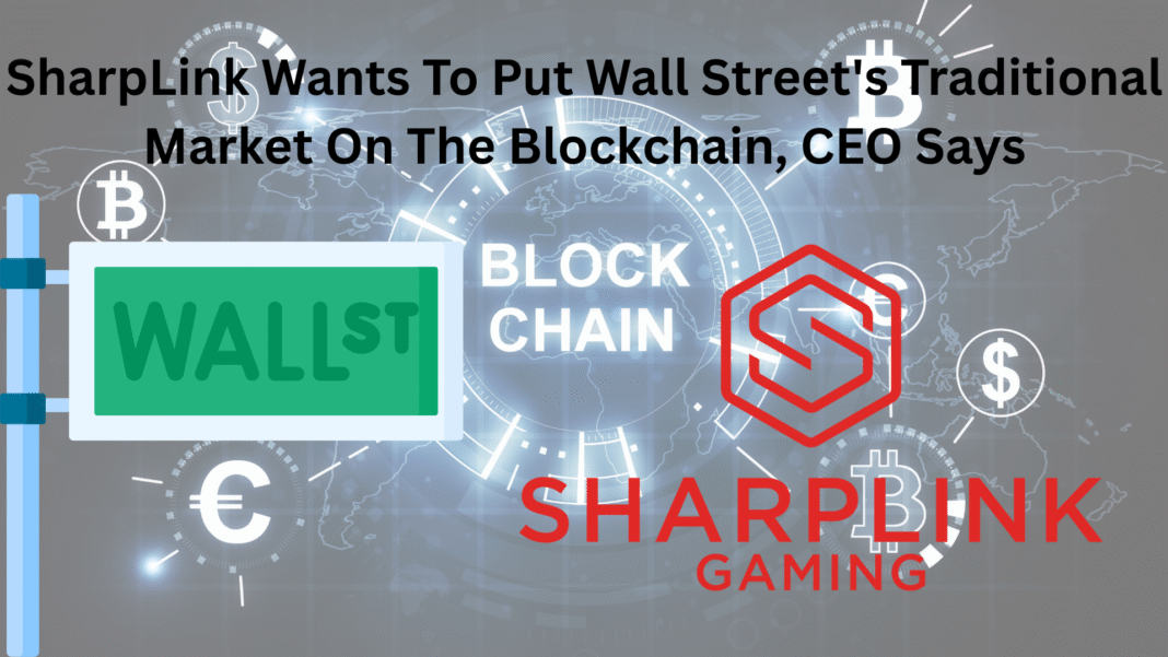 SharpLink Wants To Put Wall Street's Traditional Market On The Blockchain, CEO Says