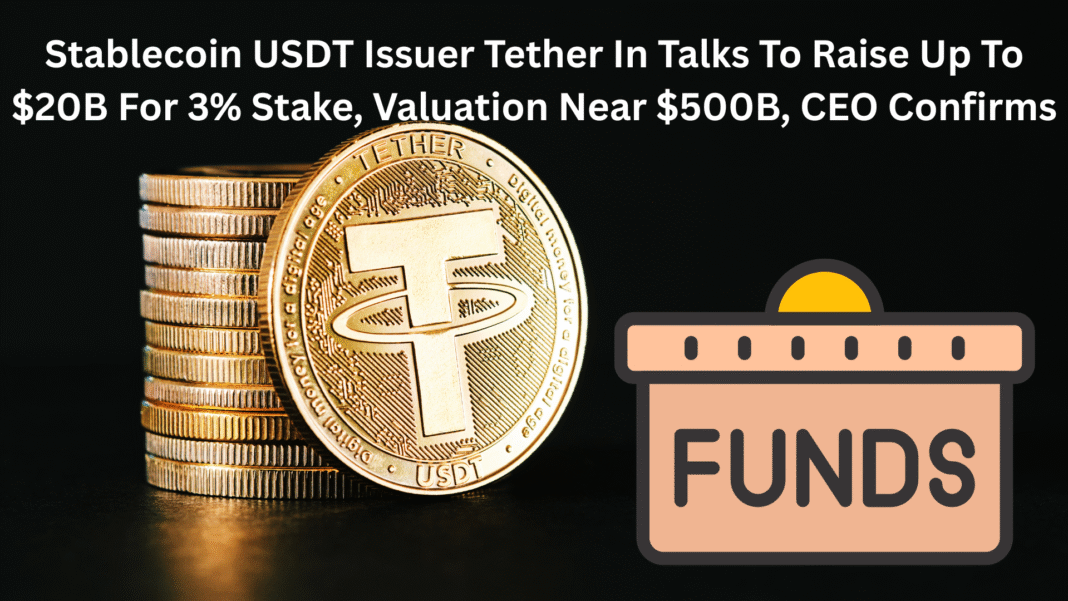 Stablecoin USDT Issuer Tether In Talks To Raise Up To $20B For 3% Stake, Valuation Near $500B, CEO Confirms