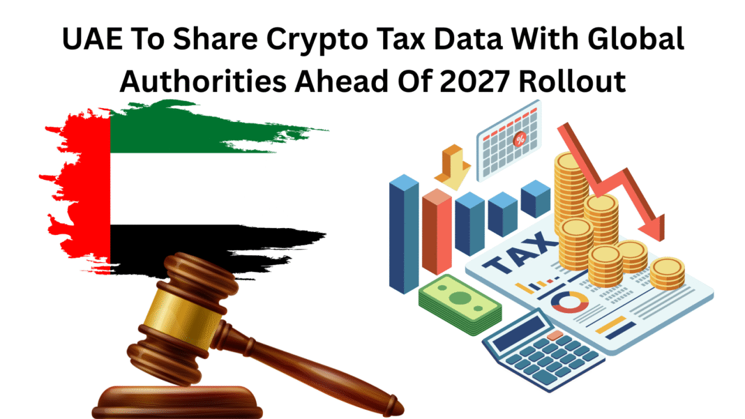 UAE To Share Crypto Tax Data With Global Authorities Ahead Of 2027 Rollout