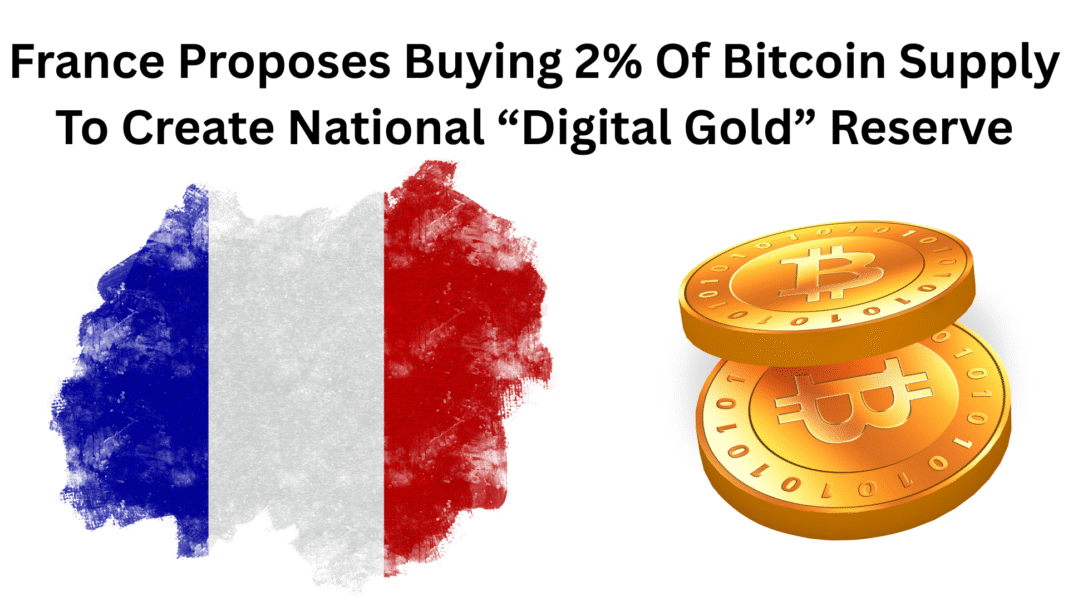 France Proposes Buying 2% Of Bitcoin Supply To Create National “Digital Gold” Reserve