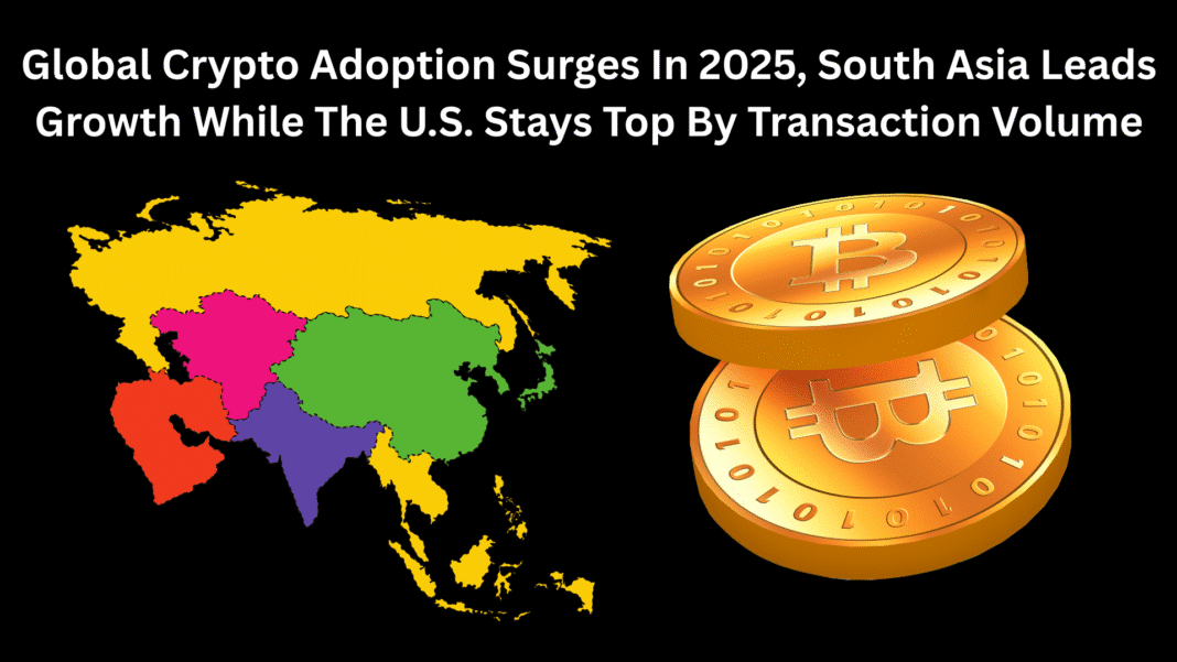 Global Crypto Adoption Surges In 2025, South Asia Leads Growth While The U.S. Stays Top By Transaction Volume