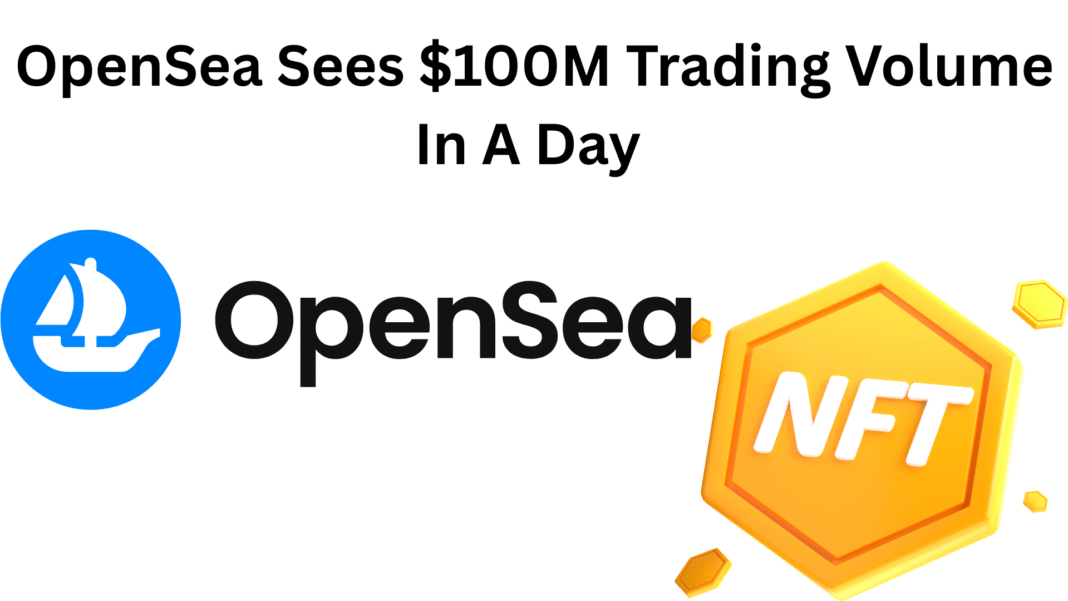 OpenSea Sees $100M Trading Volume In A Day As Platform Shifts Toward Token Trading, Is NFT Making a Comeback