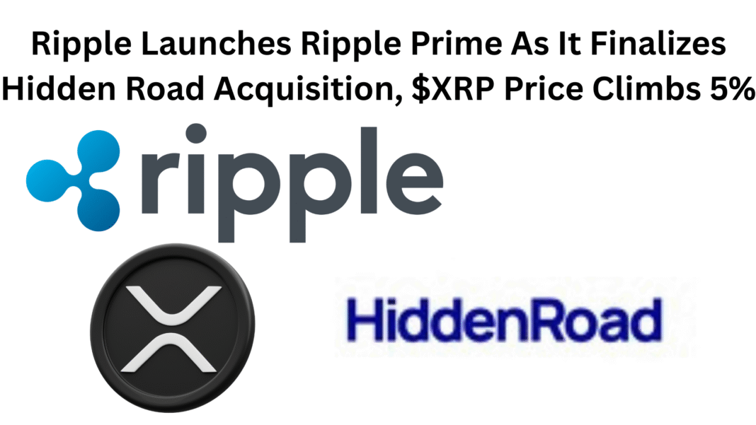 Ripple Finalizes Hidden Road Acquisition And Launches Ripple Prime, $XRP Price Climbs 5%