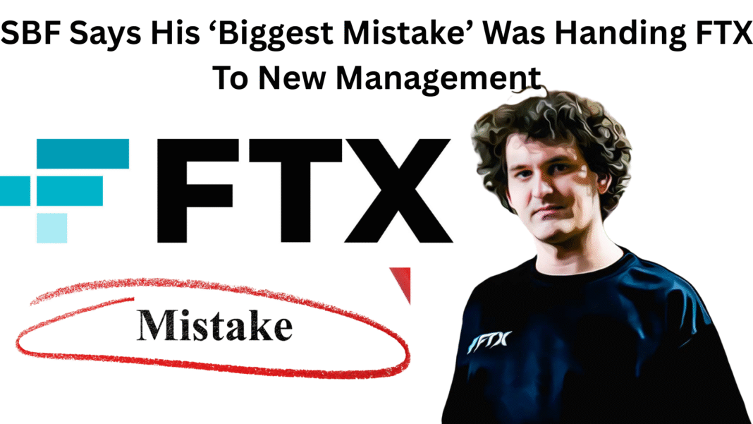 SBF Says His ‘Biggest Mistake’ Was Handing FTX To New Management