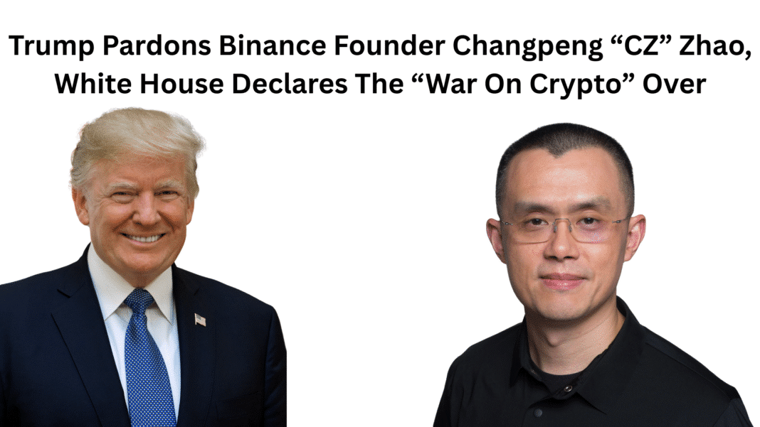 Trump Pardons Binance Founder Changpeng “CZ” Zhao, White House Declares The “War On Crypto” Over