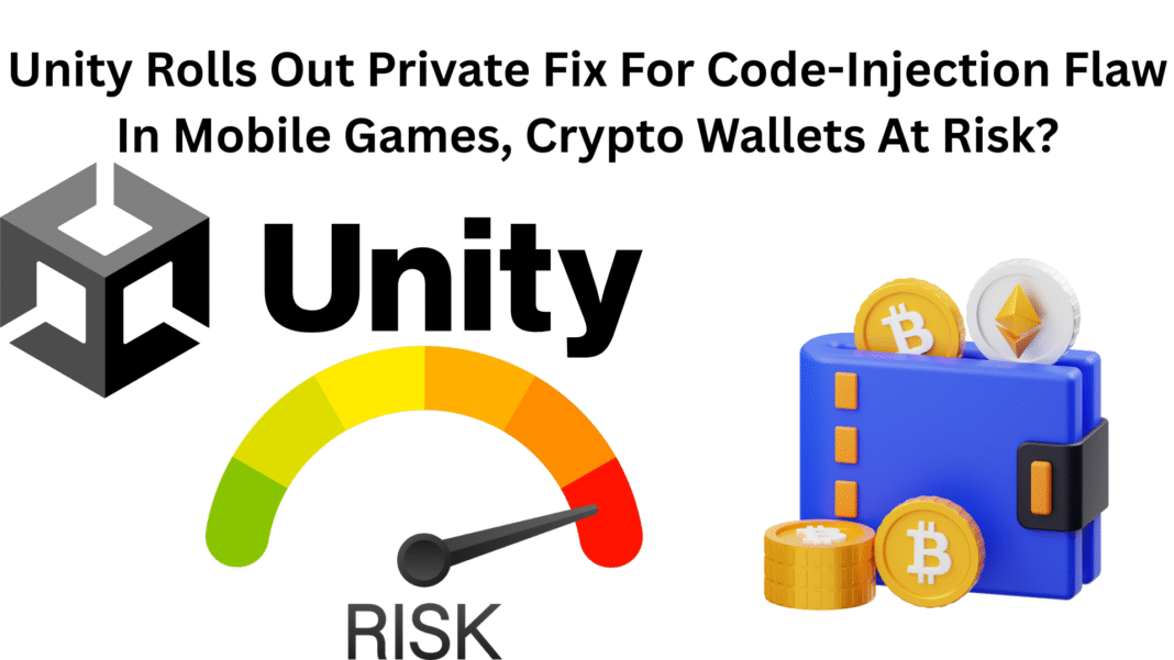 Unity Rolls Out Private Fix For Code-Injection Flaw In Mobile Games, Crypto Wallets At Risk