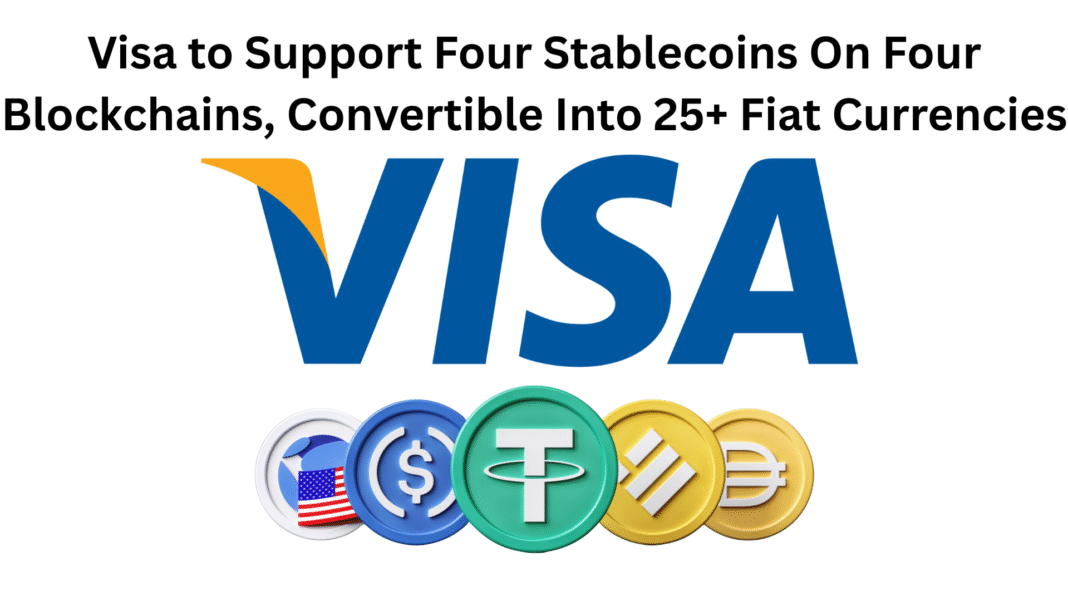 Visa to Support Four Stablecoins On Four Blockchains, Convertible Into 25+ Fiat Currencies