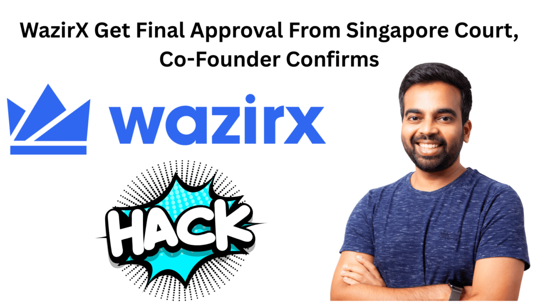 WazirX Get Final Approval From Singapore Court, Co-Founder Confirms