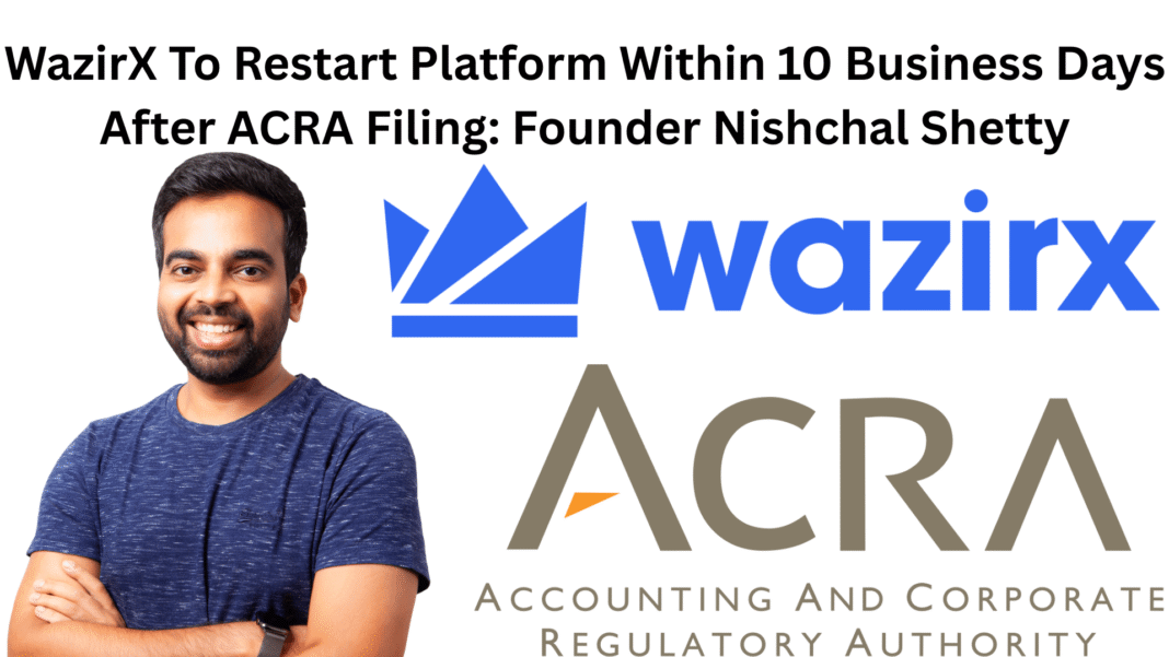 WazirX To Restart Platform Within 10 Business Days After ACRA Filing Founder Nishchal Shetty