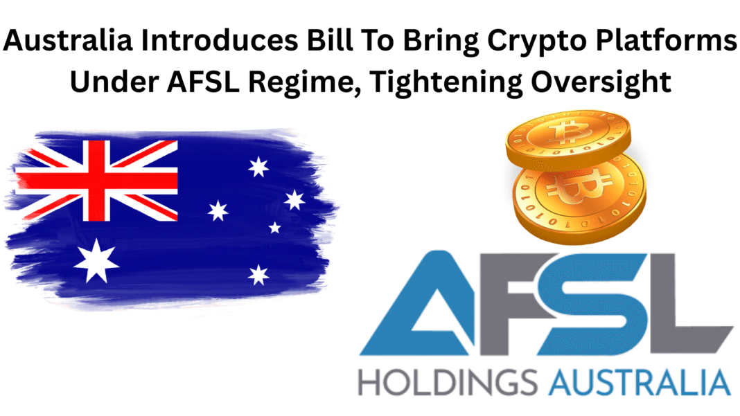 Australia Introduces Bill To Bring Crypto Platforms Under AFSL Regime, Tightening Oversight