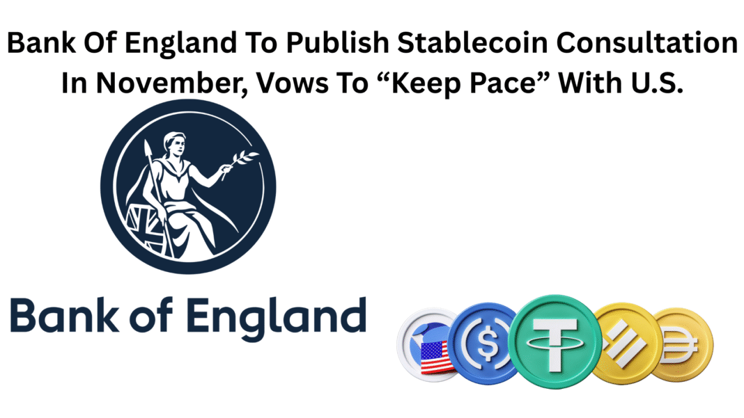 Bank Of England To Publish Stablecoin Consultation In November, Vows To “Keep Pace” With U.S.