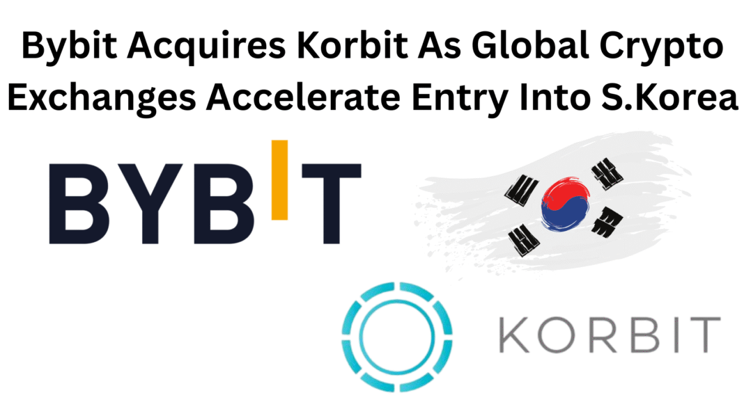 Bybit Acquires Korbit As Global Crypto Exchanges Accelerate Entry Into S.Korea