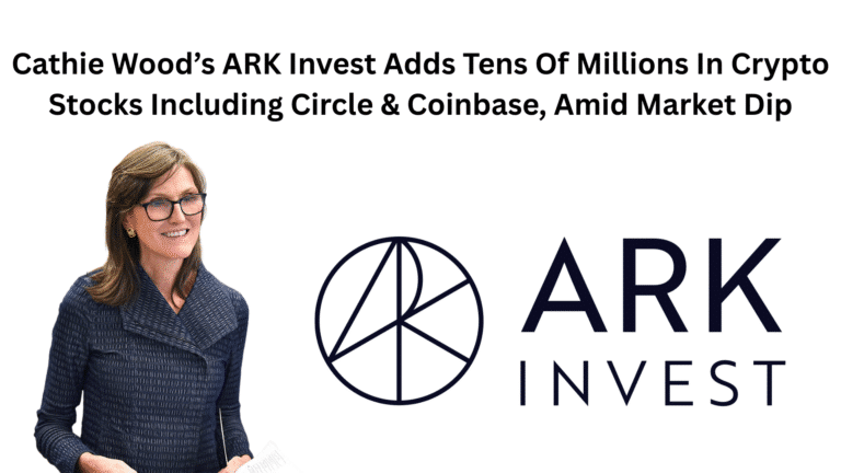 Cathie Wood’s ARK Invest Adds Tens Of Millions In Crypto Stocks Including Circle & Coinbase, Amid Market Dip