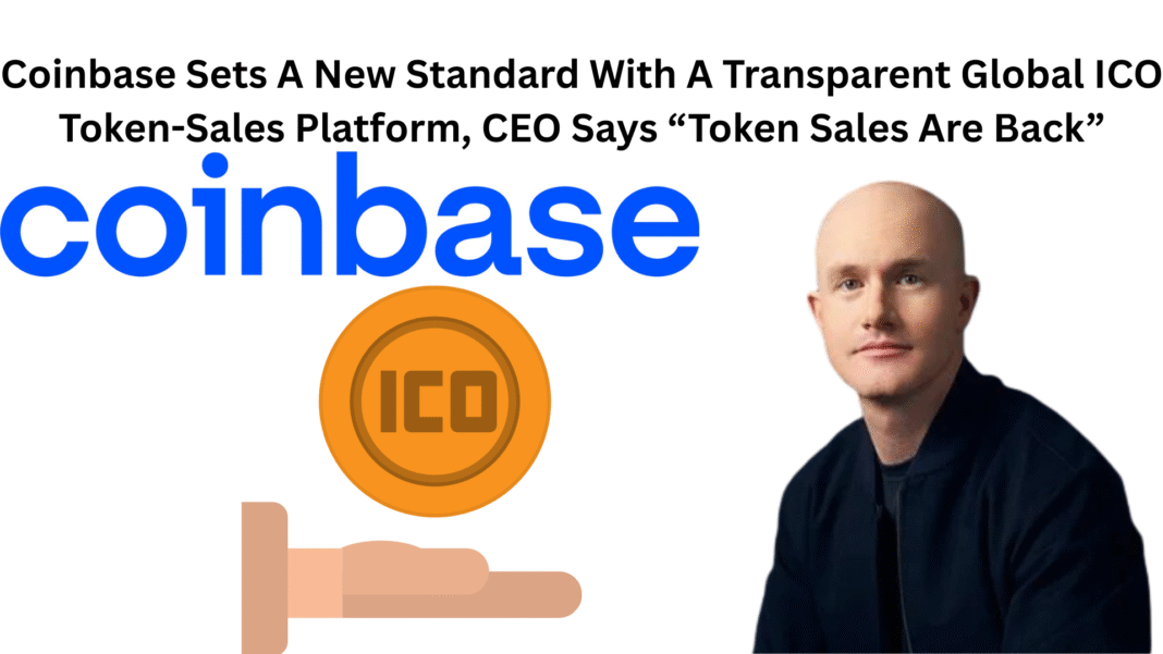 Coinbase Sets A New Standard With A Transparent Global ICO Token-Sales Platform, CEO Says “Token Sales Are Back”