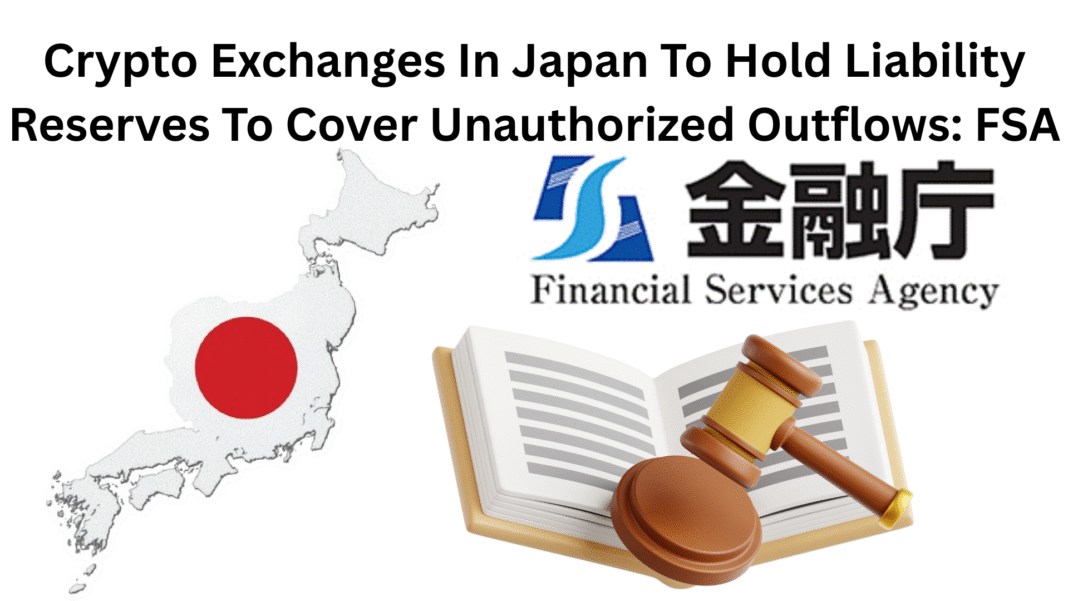 Crypto Exchanges In Japan To Hold Liability Reserves To Cover Unauthorized Outflows FSA