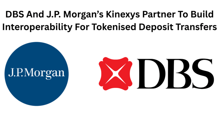 DBS And J.P. Morgan’s Kinexys Partner To Build Interoperability For Tokenised Deposit Transfers