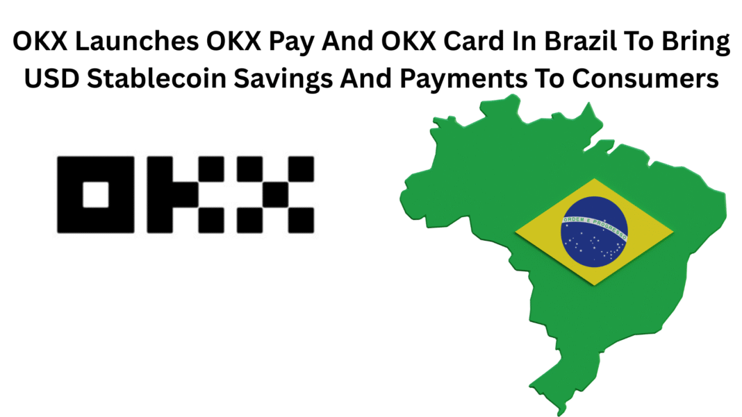 OKX Launches OKX Pay And OKX Card In Brazil To Bring USD Stablecoin Savings And Payments To Consumers