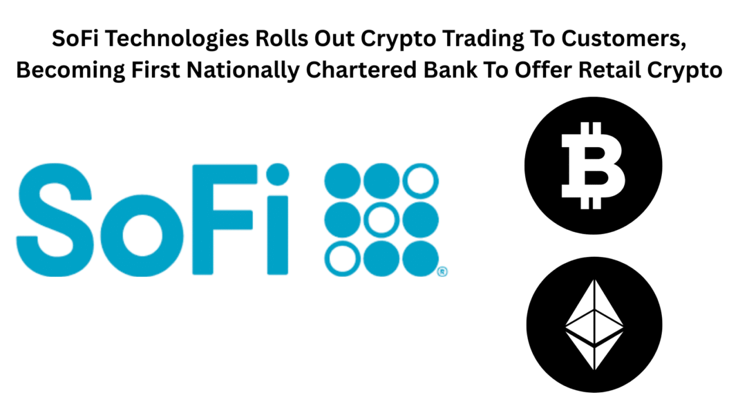 SoFi Technologies Rolls Out Crypto Trading To Customers, Becoming First Nationally Chartered Bank To Offer Retail Crypto