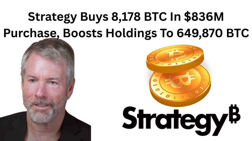 Strategy Buys 8,178 BTC In $836M Purchase, Boosts Holdings To 649,870 BTC