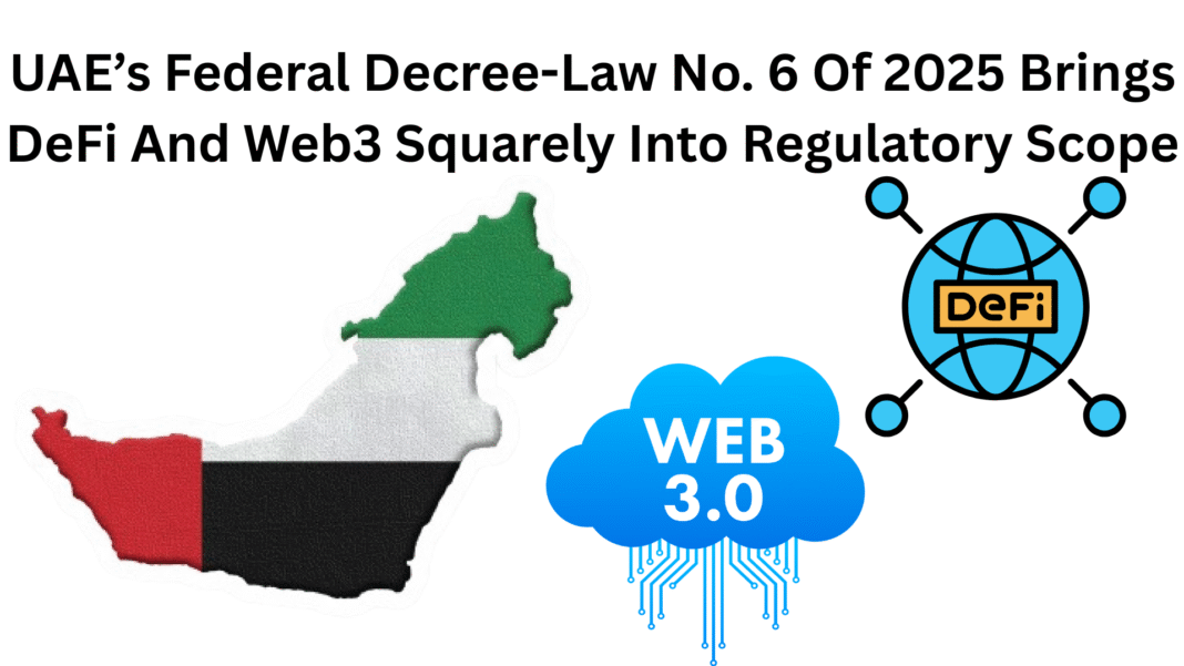 UAE’s Federal Decree-Law No. 6 Of 2025 Brings DeFi And Web3 Squarely Into Regulatory Scope