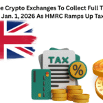 UK To Force Crypto Exchanges To Collect Full Transaction Records From Jan. 1, 2026 As HMRC Ramps Up Tax Enforcement