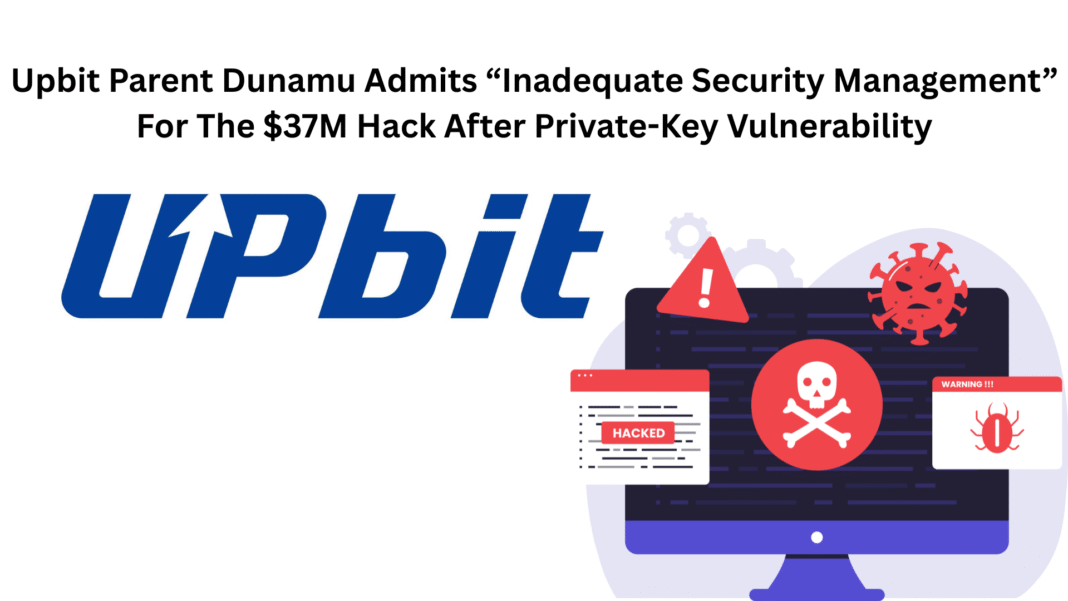 Upbit Parent Dunamu Admits “Inadequate Security Management” For The $37M Hack After Private-Key Vulnerability