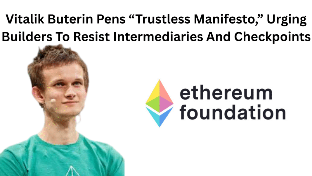 Vitalik Buterin Pens “Trustless Manifesto,” Urging Builders To Resist Intermediaries And Checkpoints